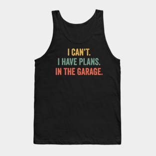 I Can't I Have Plans In The Garage T-Shirt Mechanic Gift Tank Top